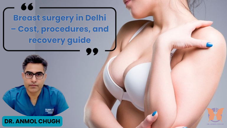 Breast surgery in Delhi – Cost, procedures, and recovery guide